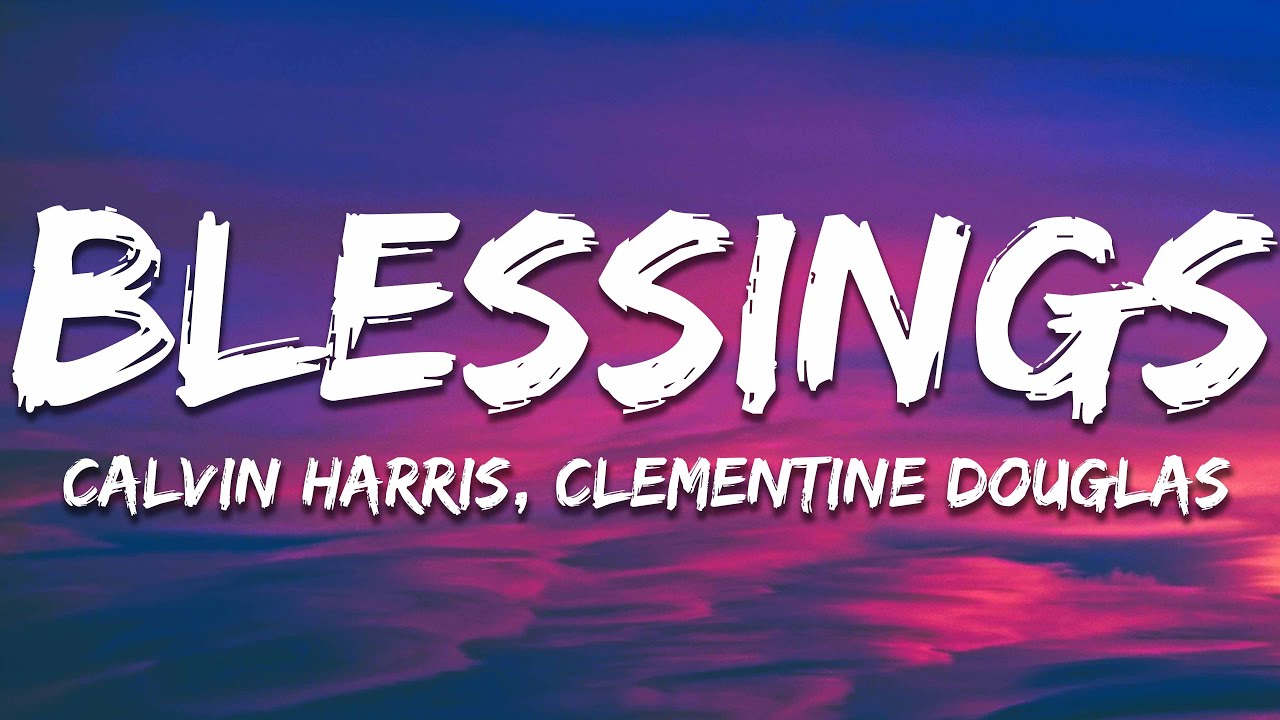 Calvin Harris, Clementine Douglas - Blessings (Lyrics) Calvin Harris, Clementine Douglas - Blessings (Lyrics)