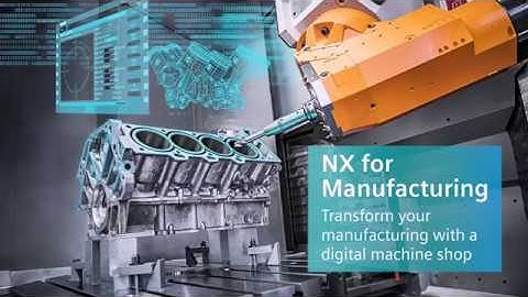 Tính năng mới của phần mềm NX 12.0 cho lĩnh vực sản xuất