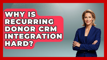 Why Is Recurring Donor CRM Integration Hard? - Your Campaign Coach