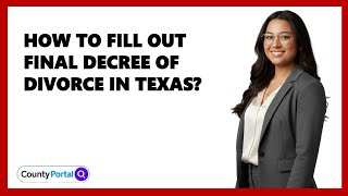 How To Fill Out Final Decree Of Divorce In Texas?