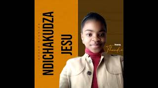 NDICHAKUDZA JESU - BY THANDIE