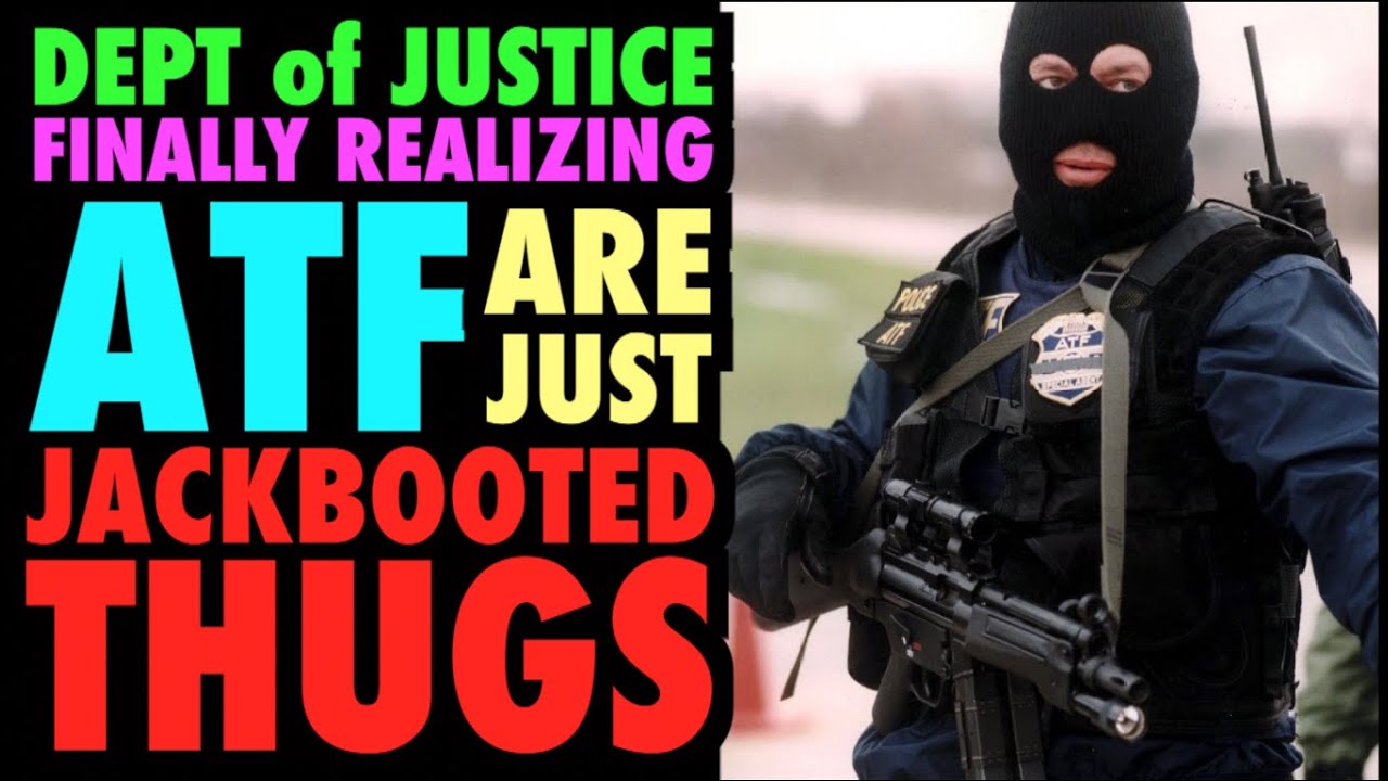 DOJ Realizes ATF Are Just Jackbooted Thugs YouTube doj-realizes-atf-are-just-jackbooted-thugs-youtube