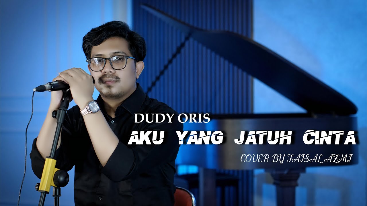 Aku Yang Jatuh Cinta - Dudy Oris Cover By Faisal Azmi