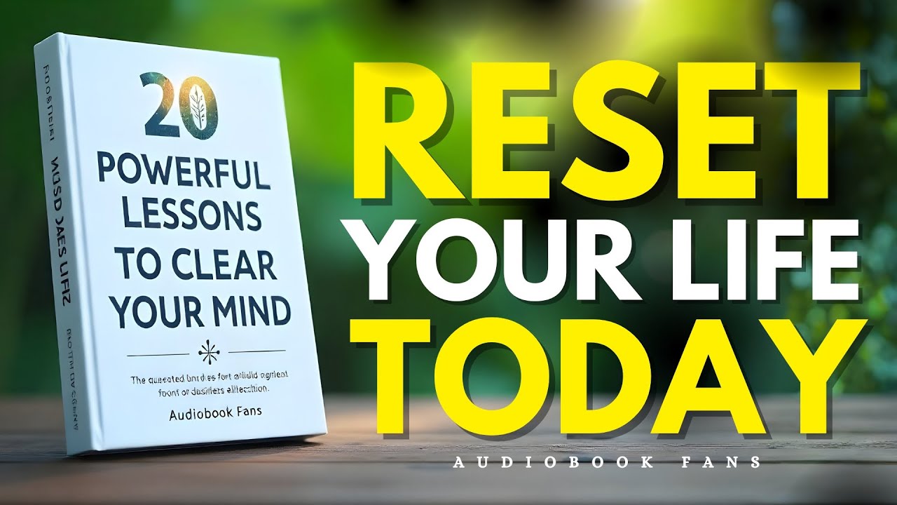 20 Powerful Lessons To Clear Your Mind and Reset Your Life | Audiobook ...