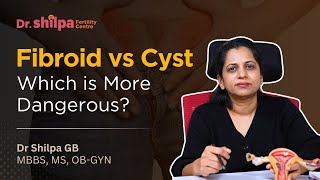 Fibroid vs Cyst : Know Which is The Most Dangerous | Dr. Shilpa G B-Gynecologist