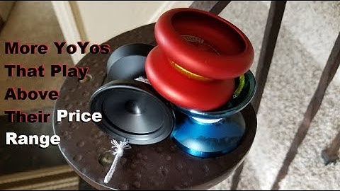Surprisingly More YoYos that Play Above Their Price Range
