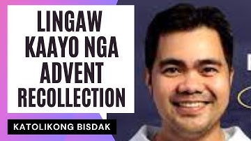 KATAW-ANAN UG LINGAW KAAYO NGA ADVENT RECOLLECTION