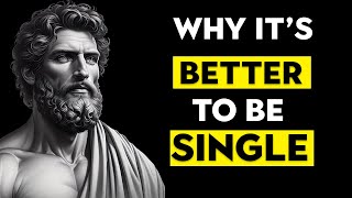 Why It's BETTER to Be SINGLE | STOIC INSIGHTS on The BENEFITS of SINGLE LIFE | Stoicism