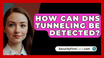 How Can DNS Tunneling Be Detected? - SecurityFirstCorp.com