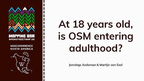 At 18 years old, is OSM entering adulthood? - Jennings Anderson & Martijn van Exel