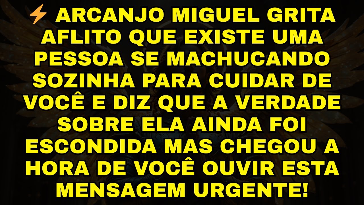 ⚡ARCANJO MIGUEL GRITA AFLITO QUE EXISTE UMA PESSOA SE MACHUCANDO SOZINHA PARA CUIDAR DE VOCÊ E DIZ Q