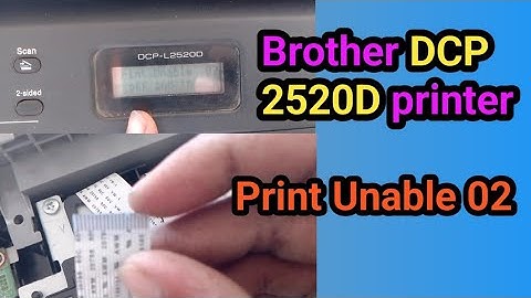 Brother DCP 2520D printer print unable 02 Error