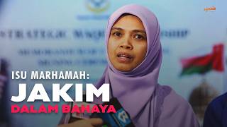 ISU MARHAMAH: JAKIM Dalam Bahaya.