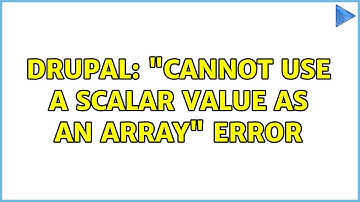 Drupal: "Cannot use a scalar value as an array" error (3 Solutions!!)