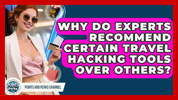 Why Do Experts Recommend Certain Travel Hacking Tools Over Others? | Points and Perks Channel News