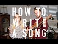 How To Write A Song | Songwriting 101