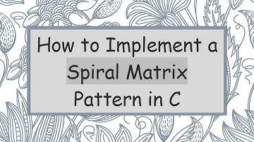 How to Implement a Spiral Matrix Pattern in C