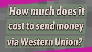 How much does it cost to send money via Western Union?