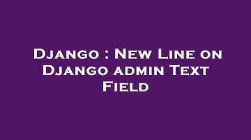 Django : New Line on Django admin Text Field