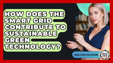 How Does The Smart Grid Contribute To Sustainable Green Technology? - Social Issues For Everyone