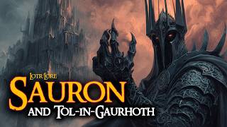 Sauron and Tol-in-Gaurhoth | LOTR Lore