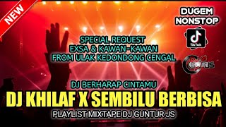 DJ KHILAF X SEMBILU BERBISA X BERHARAP CINTAMU SPECIAL REQ EXSA & KAWAN2 FROM ULAK KEDONDONG CENGAL