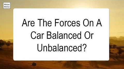 Are The Forces On A Car Balanced Or Unbalanced