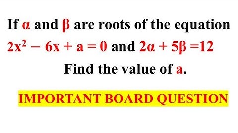 If alpha and beta are the zeros of the equation 2x2-6x+a=0 and 2alpha+5beta=12. Find the value of a.