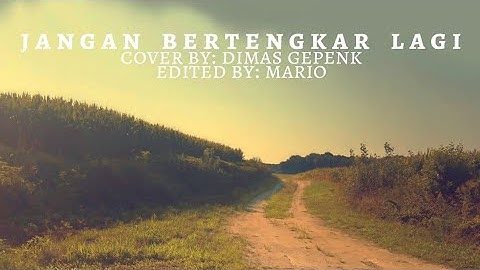 Jangan bertengkar lagi|dimas|gepenk|monica|cover