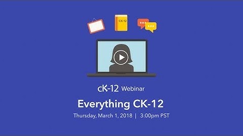 Everything CK-12 (3/1/18 Webinar)