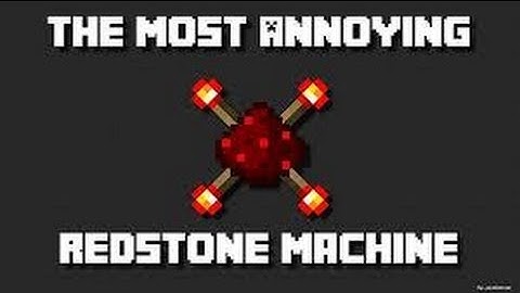 How to make the most annoying redstone machine