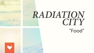 Video thumbnail of "Radiation City - Food"