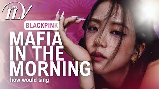 How Would BLACKPINK sing MAFIA IN THE MORNING by ITZY | Color Coded Lyrics + Line Distribution