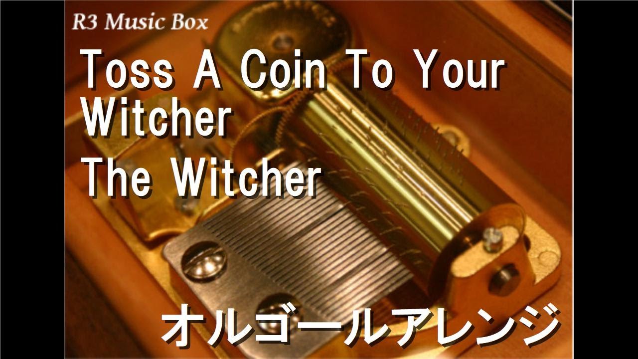 Toss A Coin To Your Witcher/The Witcher【オルゴール】 - YouTube