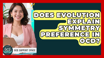 Does Evolution Explain Symmetry Preference In OCD? - OCD Support Space