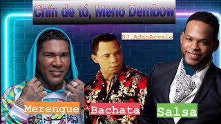 ?? CHIN DE TO ? MENO DEMBOW ? MERENGUE ? BACHATA ? Y SALSA ?  DJ.ADANARVELO