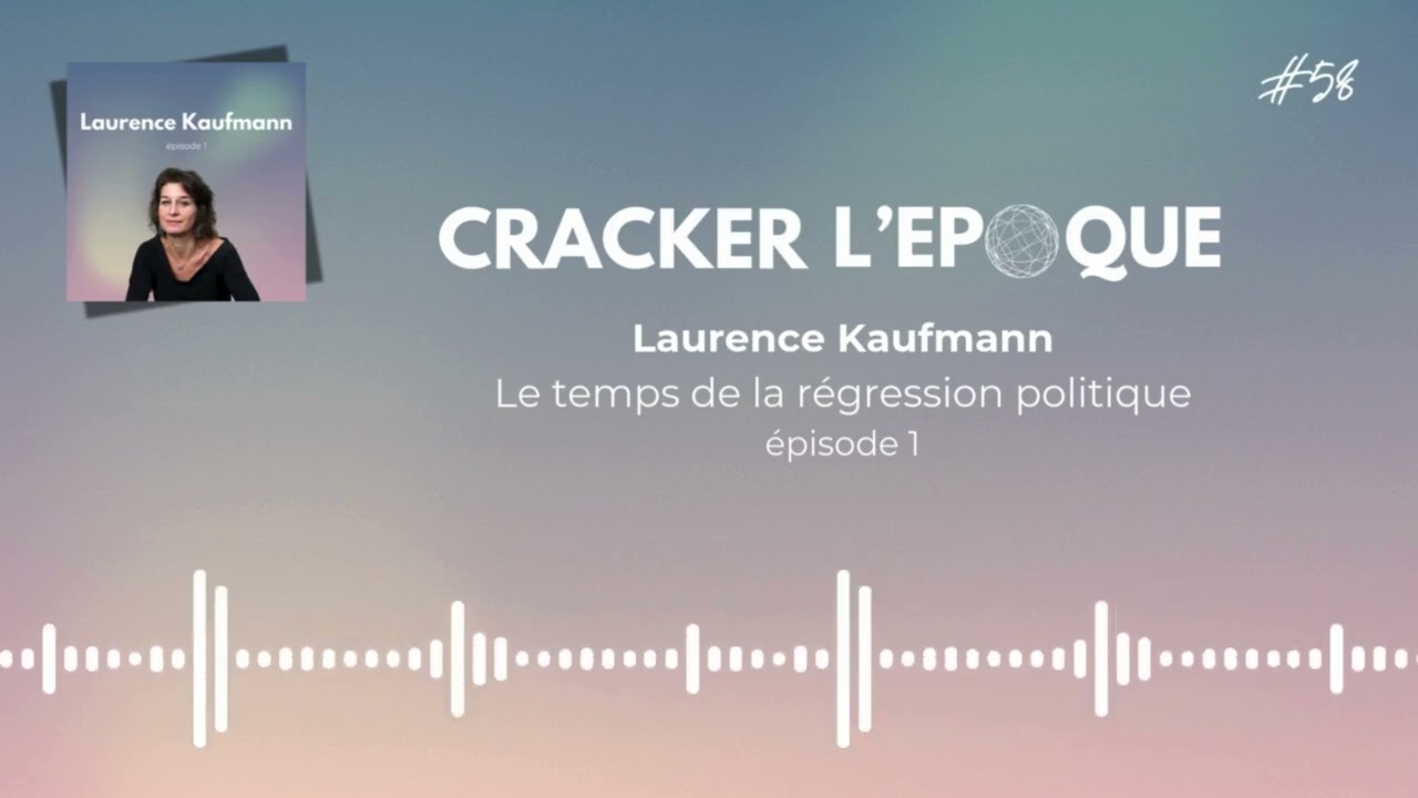 Laurence Kaufmann : Le temps de la régression politique 1/2