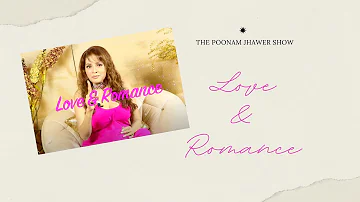 Love & romance || The Poonam Jhawer Show