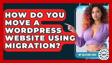 How Do You Move A WordPress Website Using Migration? - WP Solutions Guru