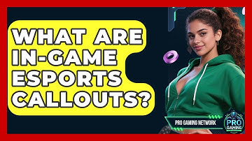 What Are In-Game Esports Callouts? - Pro Gaming Network