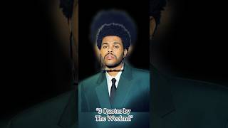 "The Weeknd's Wisdom: 3 Profound Quotes to Reflect On" #quotesoftheday #theweeknd