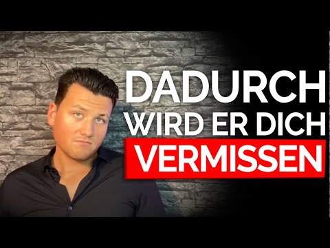 DADURCH wird er dich vermissen