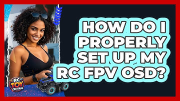 How Do I Properly Set Up My RC FPV OSD? - RC Toy Central