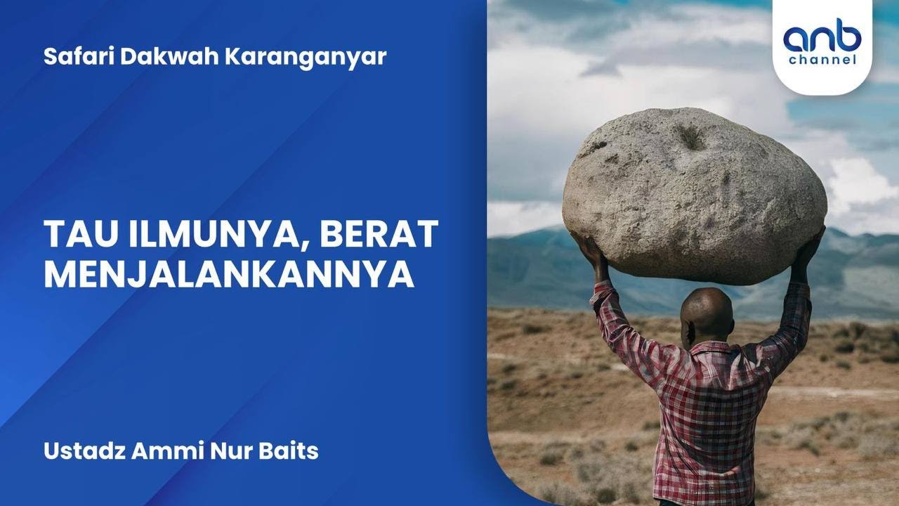 Tau Ilmunya, Berat Menjalankannya | Ustadz Ammi Nur Baits