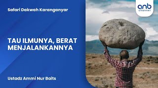 Tau Ilmunya Berat Menjalankannya  Ustadz Ammi Nur Baits