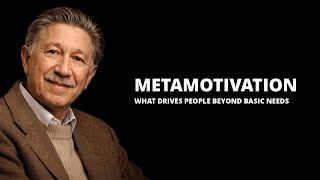 Metamotivation: What Maslow Said Drives People Who Have Everything They Need