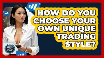 How Do You Choose Your Own Unique Trading Style? - Stock and Options Playbook