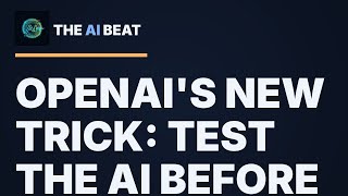 OpenAI's New Trick: Test the AI Before It's Live