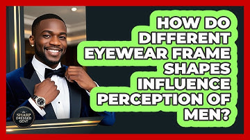 How Do Different Eyewear Frame Shapes Influence Perception Of Men? - The Sharp Dressed Gent