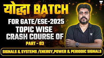GATE 2025 : योद्धा Series 🔥| SIGNALS & SYSTEMS / ENERGY, POWER & PERIODIC | Manoj Singh Sir | Part-3